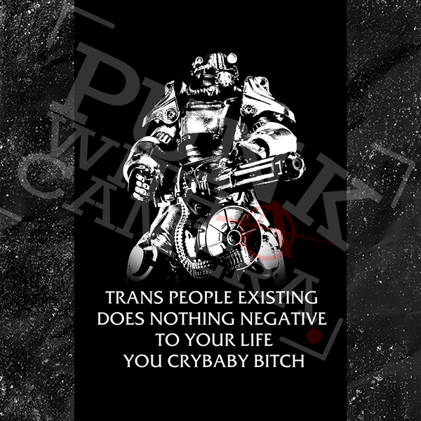 Fallout Power Armor Trans people Existing Does Nothing Negative To Your Life You Cry Baby Bitch - Gutter Press