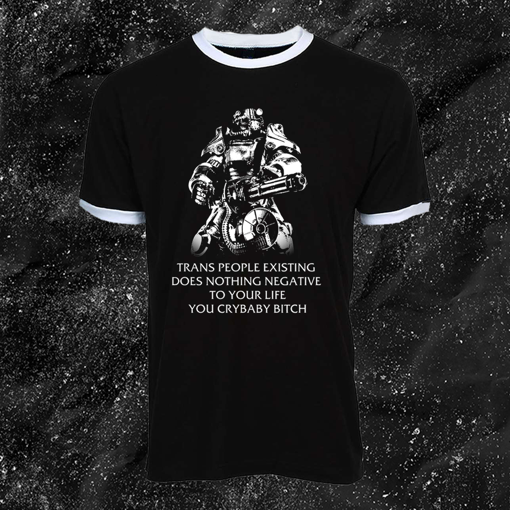 T45 Fallout Power Armor Trans people Existing Does Nothing Negative To Your Life You Cry Baby Bitch - Gutter Press
