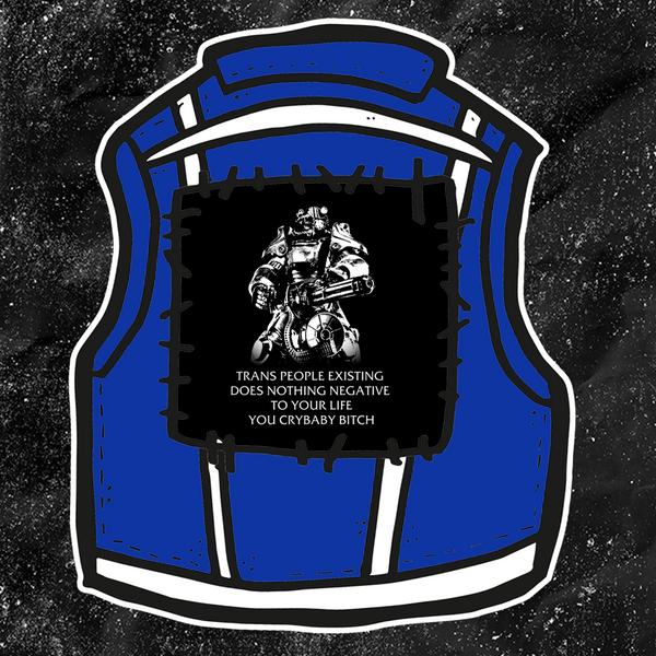 Fallout Power Armor Trans people Existing Does Nothing Negative To Your Life You Cry Baby Bitch - Backpatch