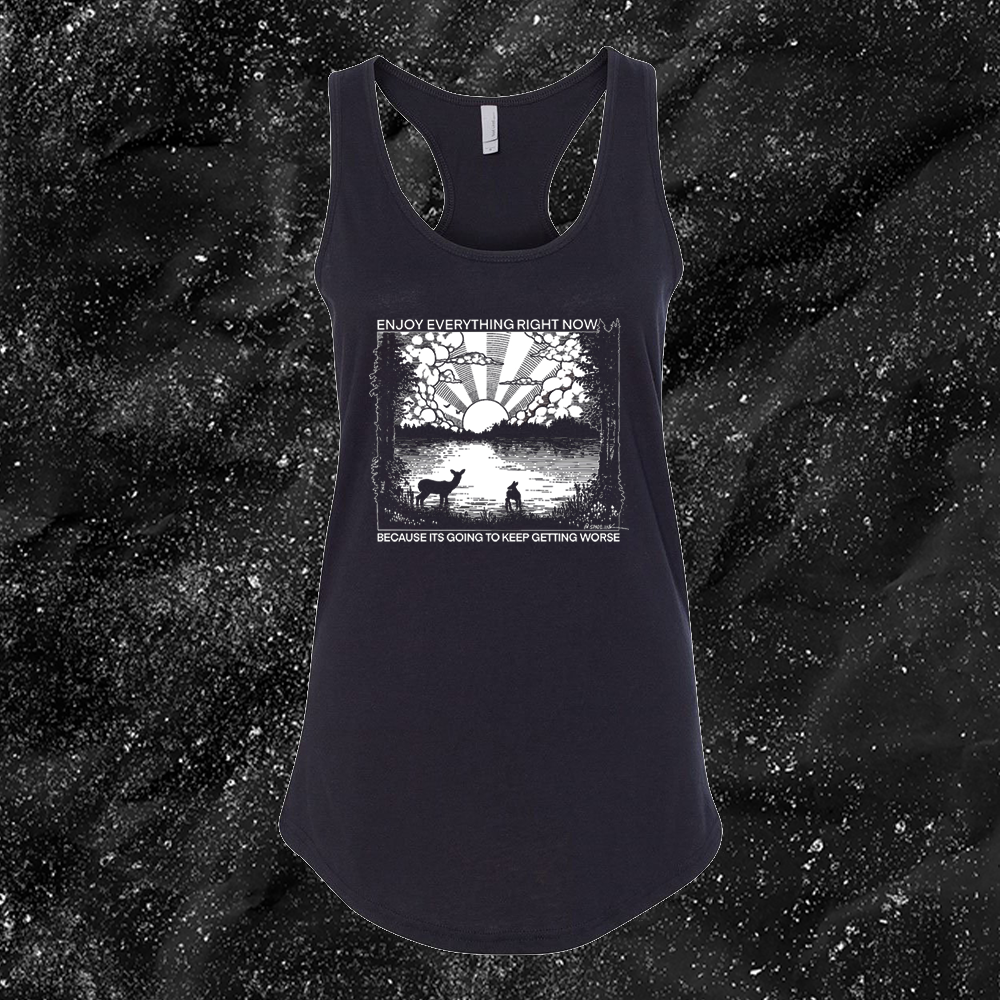 Enjoy Everything Right Now Because It Is Going To Keep Getting Worse - Spade.Ink