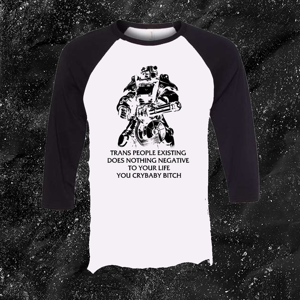 T45 Fallout Power Armor Trans people Existing Does Nothing Negative To Your Life You Cry Baby Bitch - Gutter Press