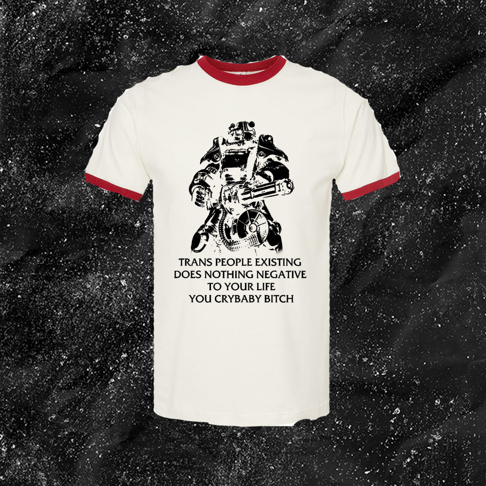 T45 Fallout Power Armor Trans people Existing Does Nothing Negative To Your Life You Cry Baby Bitch - Gutter Press