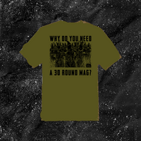 Why Do You Need A 30 Round Mag? - Color T-shirt