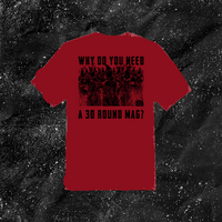 Why Do You Need A 30 Round Mag? - Color T-shirt