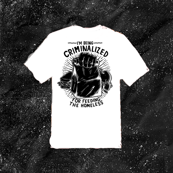 I Am Being Criminalized For Feeding The Homeless - Mutual Aid Design - Color T-shirt