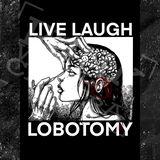 Live Laugh Lobotomy - Spade.Ink