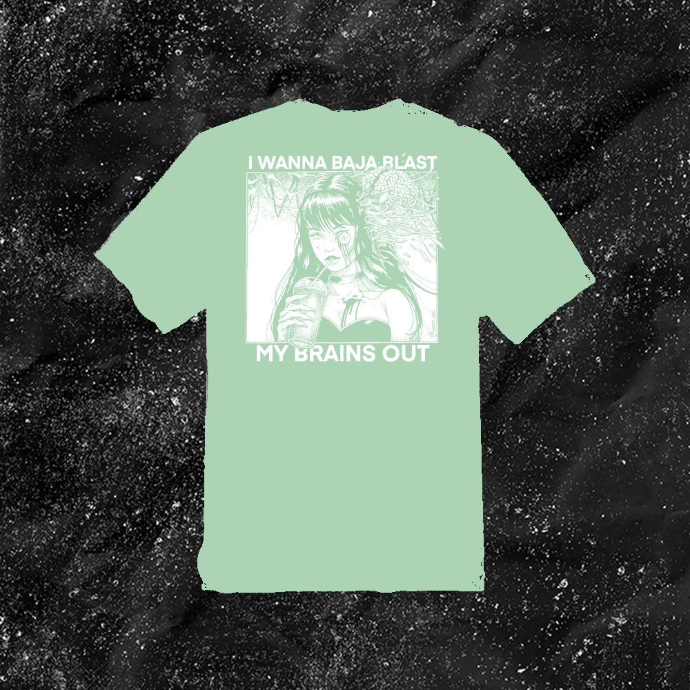 I Want To Baja Blast My Brains Out - Limited Run Color Shirt