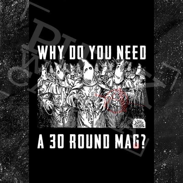 Why Do You Need A 30 Round Mag? - Diablo Macabre