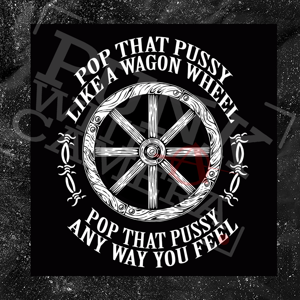 Pop That Pussy Like A Wagon Wheel - Olafh Ace