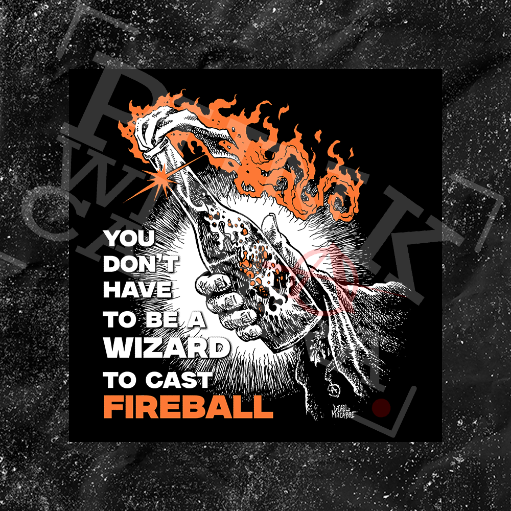 You Don't Need To Be A Wizard To Cast A Fireball - Sticker (3X3)