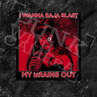 I Want To Baja Blast My Brains Out - Backpatch