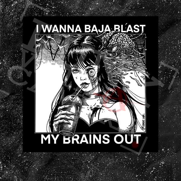 I Want To Baja Blast My Brains Out - Sticker (3X3)