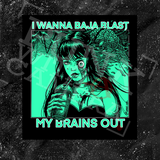 I Want To Baja Blast My Brains Out - Backpatch