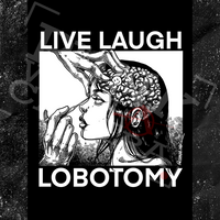 Live Laugh Lobotomy - Patch (4x4)
