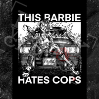 This Barbie Hates Cops - Spade.Ink