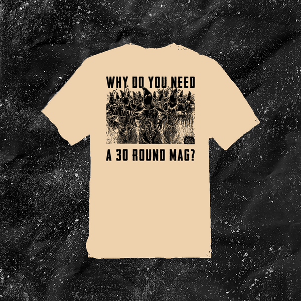 Why Do You Need A 30 Round Mag? - Color T-shirt
