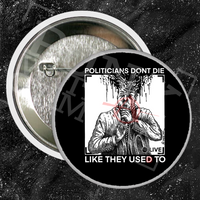 Politicians Don't Die Like They Used To (R. Budd Dwyer) - Buttons (1, 1.5, & 2.25 Inch)
