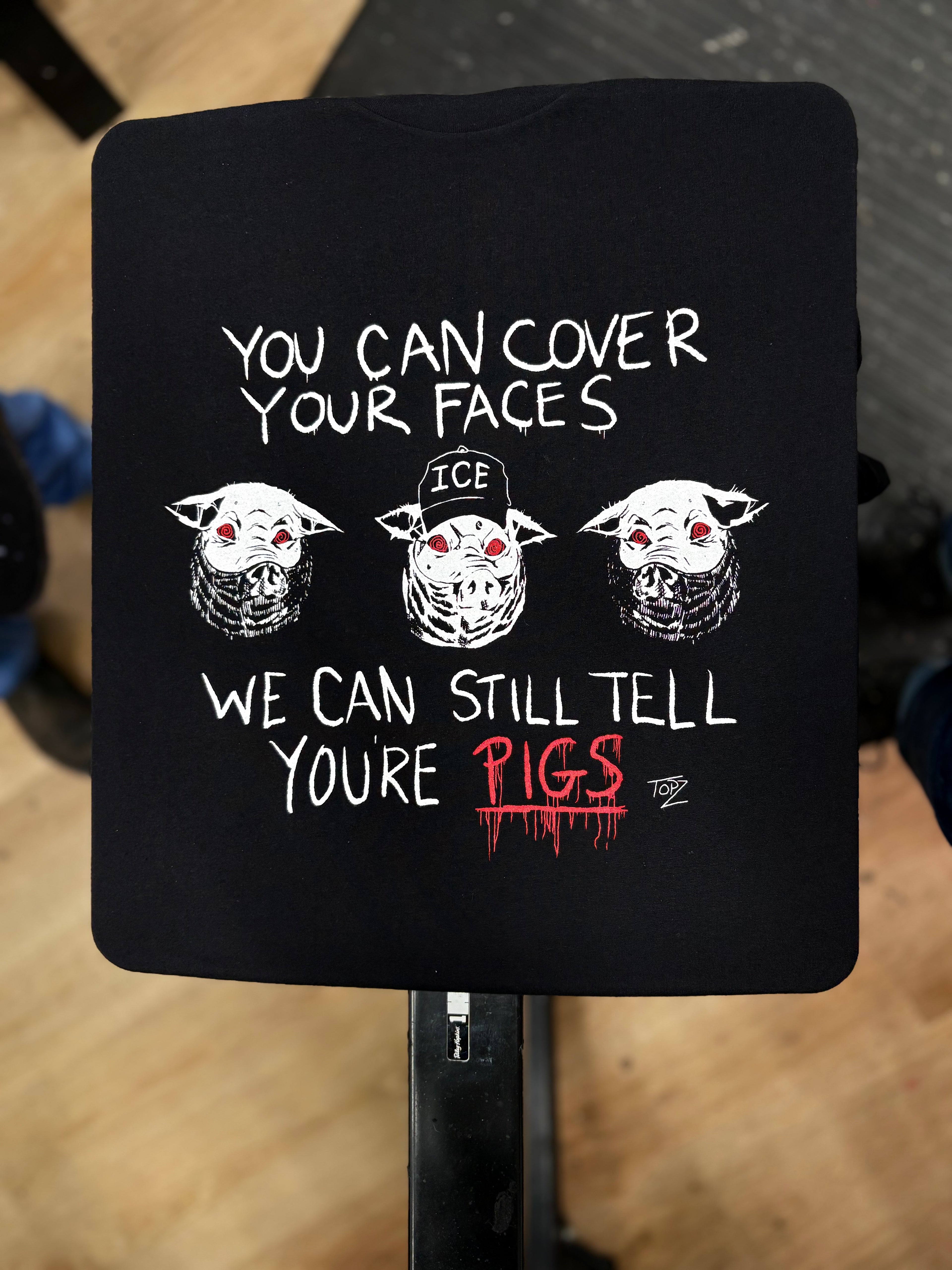 You Can Cover Your Faces We Can Still Tell You're Pigs - Topz - Mutual Aid Design