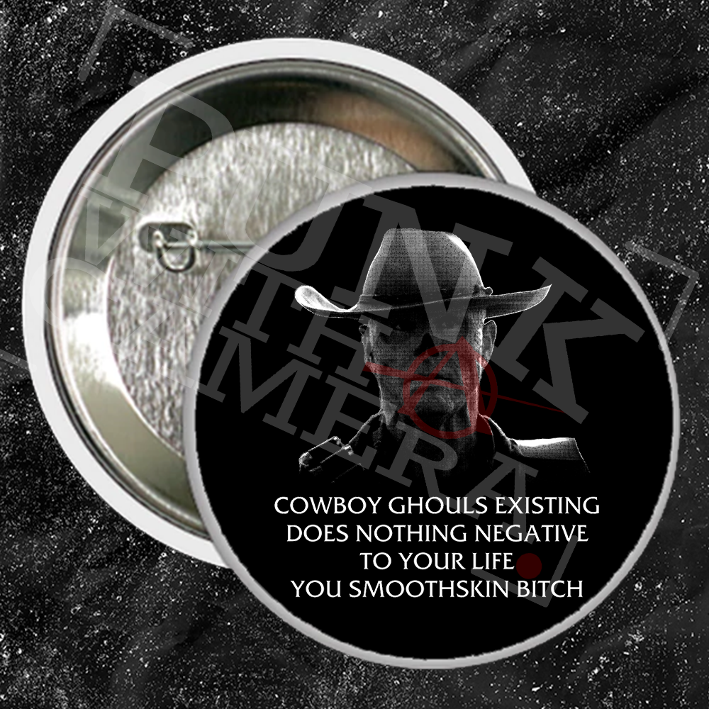 Cowboy Ghouls Existing Does Nothing Negative To Your Life You Smoothskin Bitch - Buttons (1, 1.5, & 2.25 Inch)