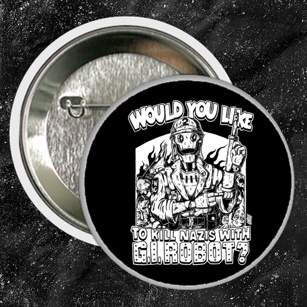 Would You Like To Kill Nazis With GI Robot? - Buttons (1, 1.5, & 2.25 Inch)