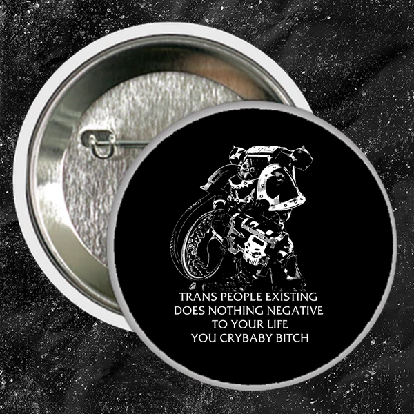Chaos Marine Trans people Existing Does Nothing Negative To Your Life You Cry Baby Bitch 40k - Buttons (1, 1.5, & 2.25 Inch)