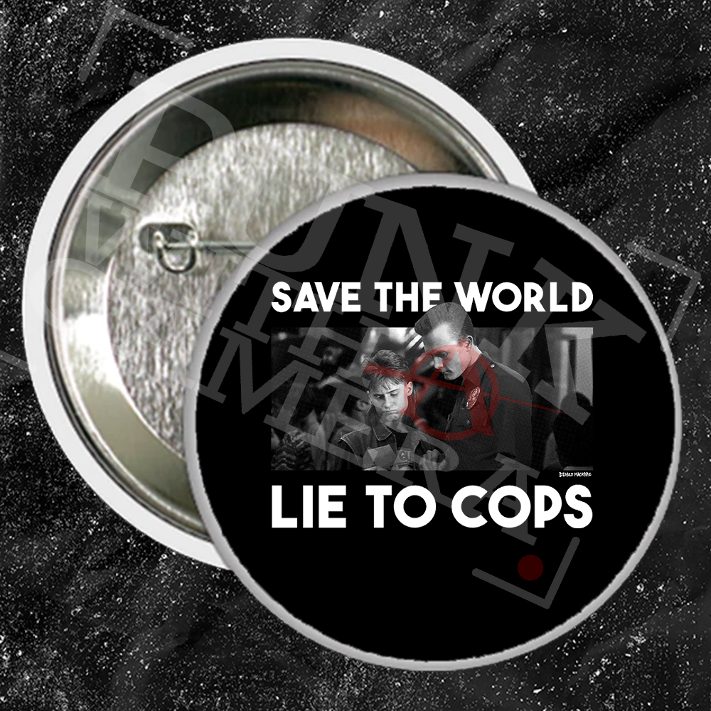 Save The World Lie To Cops (Terminator 2) - Buttons (1, 1.25 1.5, & 2.25 Inch)