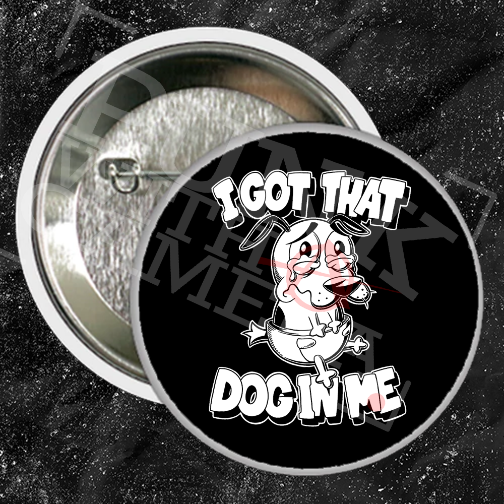 I Got That Dog In Me - Buttons (1, 1.5, & 2.25 Inch)