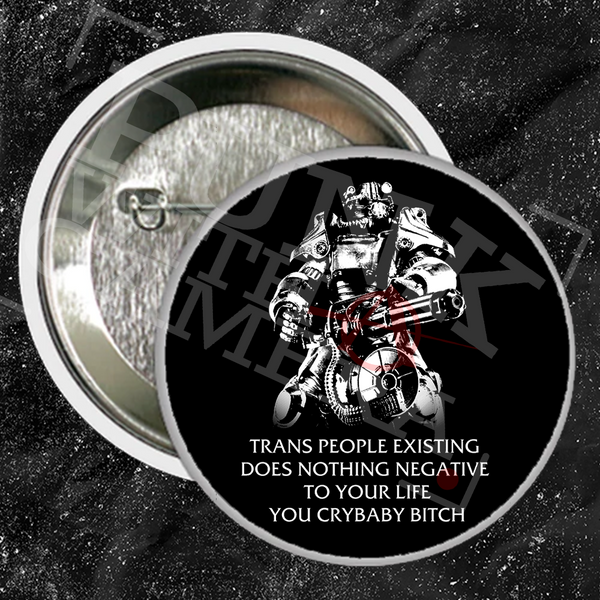 Fallout Power Armor Trans people Existing Does Nothing Negative To Your Life You Cry Baby Bitch - Buttons (1, 1.5, & 2.25 Inch)