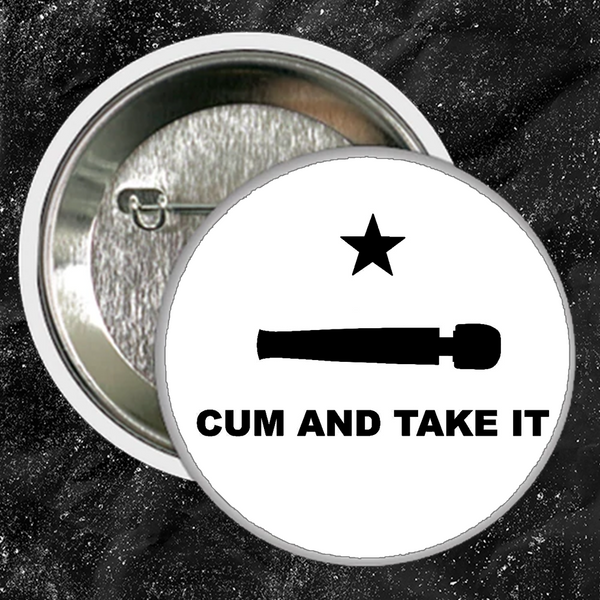 Cum And Take It - Buttons (1, 1.5, & 2.25 Inch)