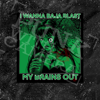 I Want To Baja Blast My Brains Out - Mnt Dew Version - Spade.Ink