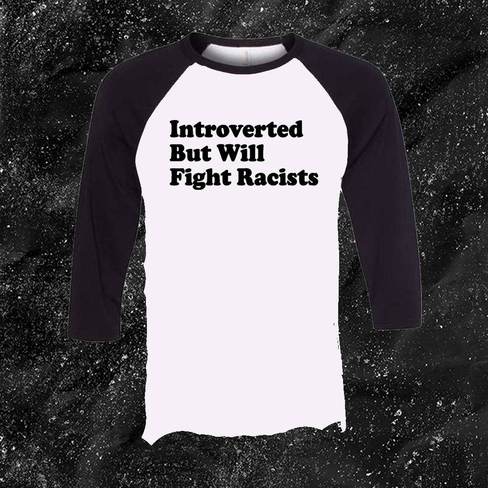 Introverted But Will Fight Racists