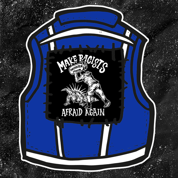 Make Racists Afraid Again - Twisted Tea - Backpatch