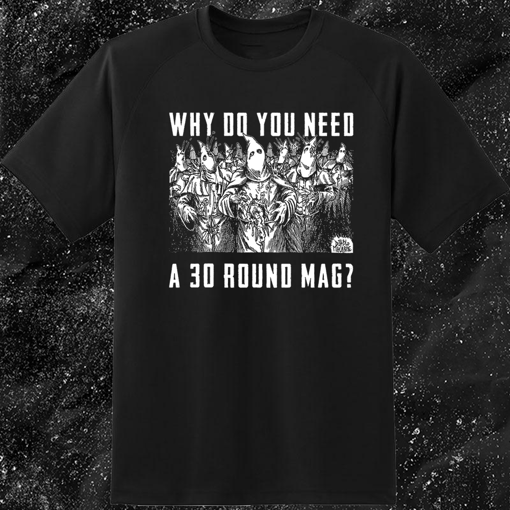 Why Do You Need A 30 Round Mag? - Diablo Macabre