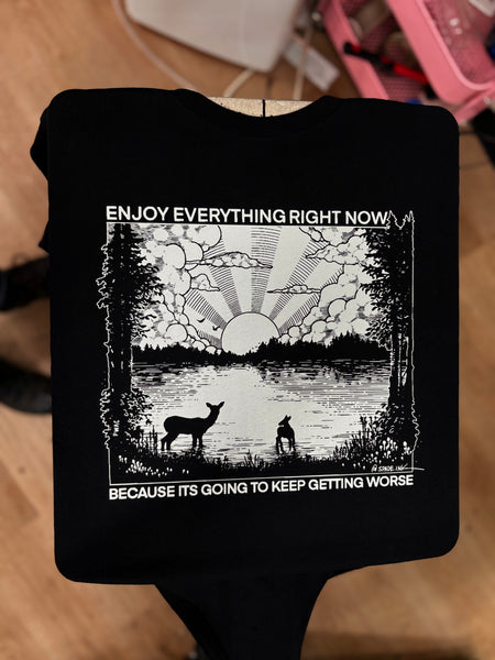 Enjoy Everything Right Now Because It Is Going To Keep Getting Worse - Spade.Ink