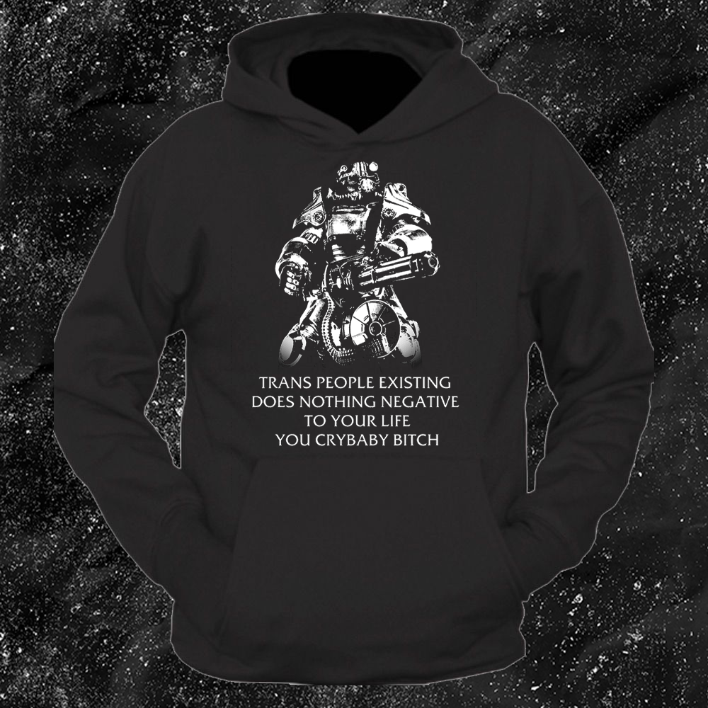 T45 Fallout Power Armor Trans people Existing Does Nothing Negative To Your Life You Cry Baby Bitch - Gutter Press
