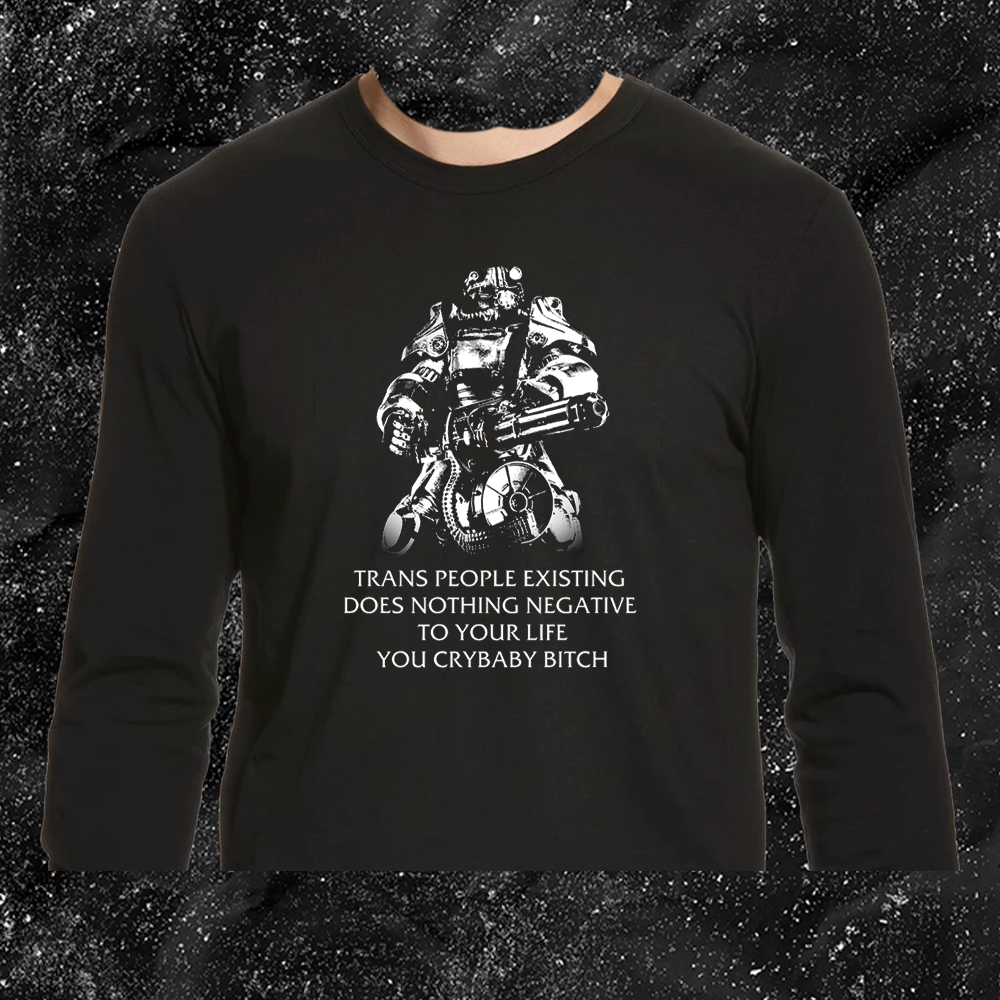 T45 Fallout Power Armor Trans people Existing Does Nothing Negative To Your Life You Cry Baby Bitch - Gutter Press