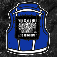 Why Do You Need A 30 Round Mag? - Backpatch