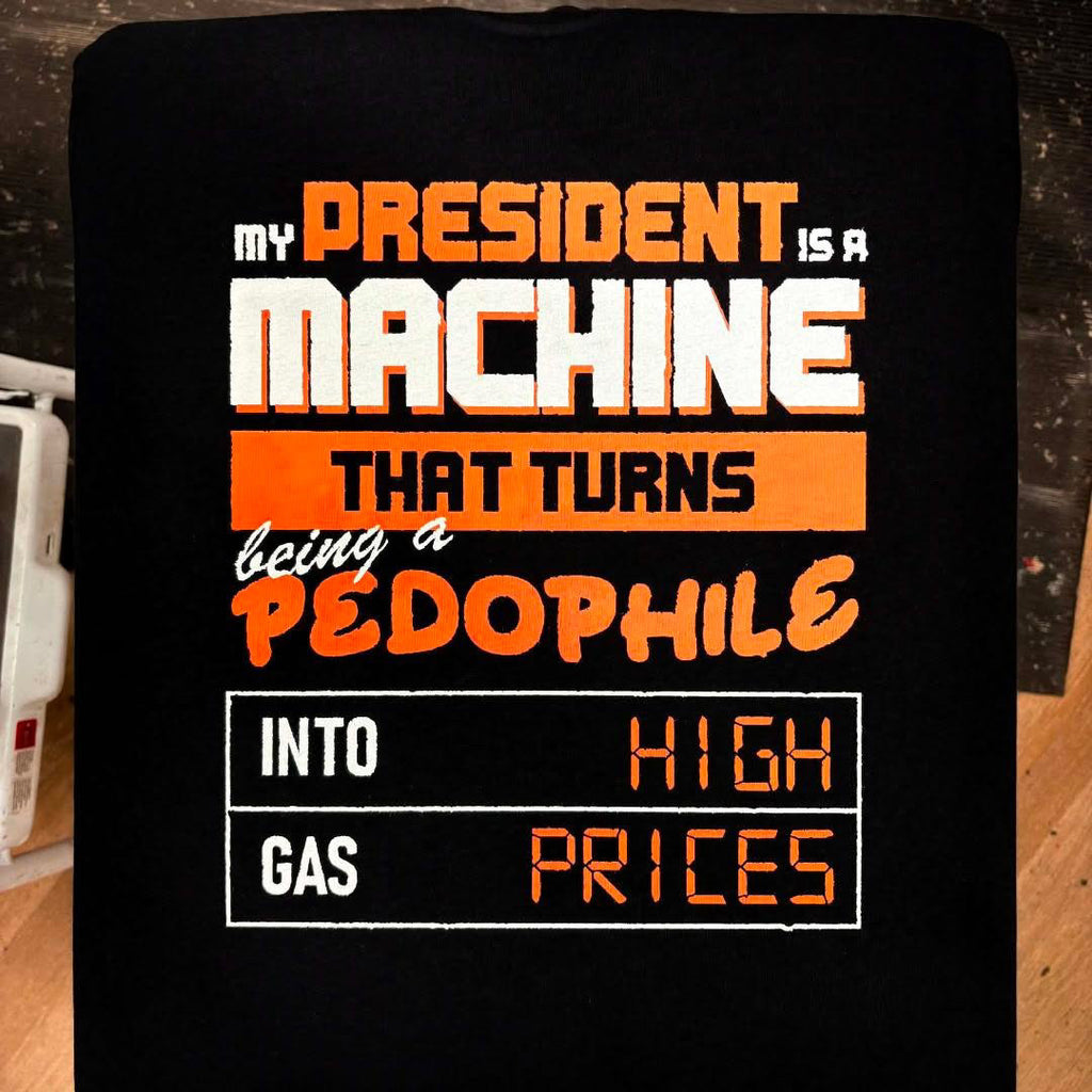 My President Is A Machine That Turns Being A Pedophile Into High Gas Prices - Clay Graham