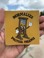 Normalize Political Violence - 3x3 Sticker