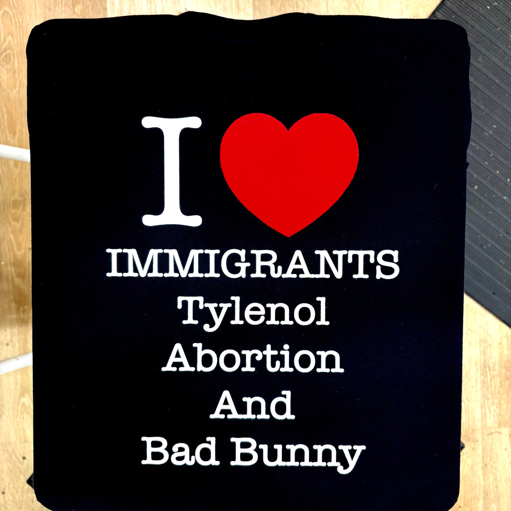 I <3 Immigrants Tylenol Abortion And Bad Bunny