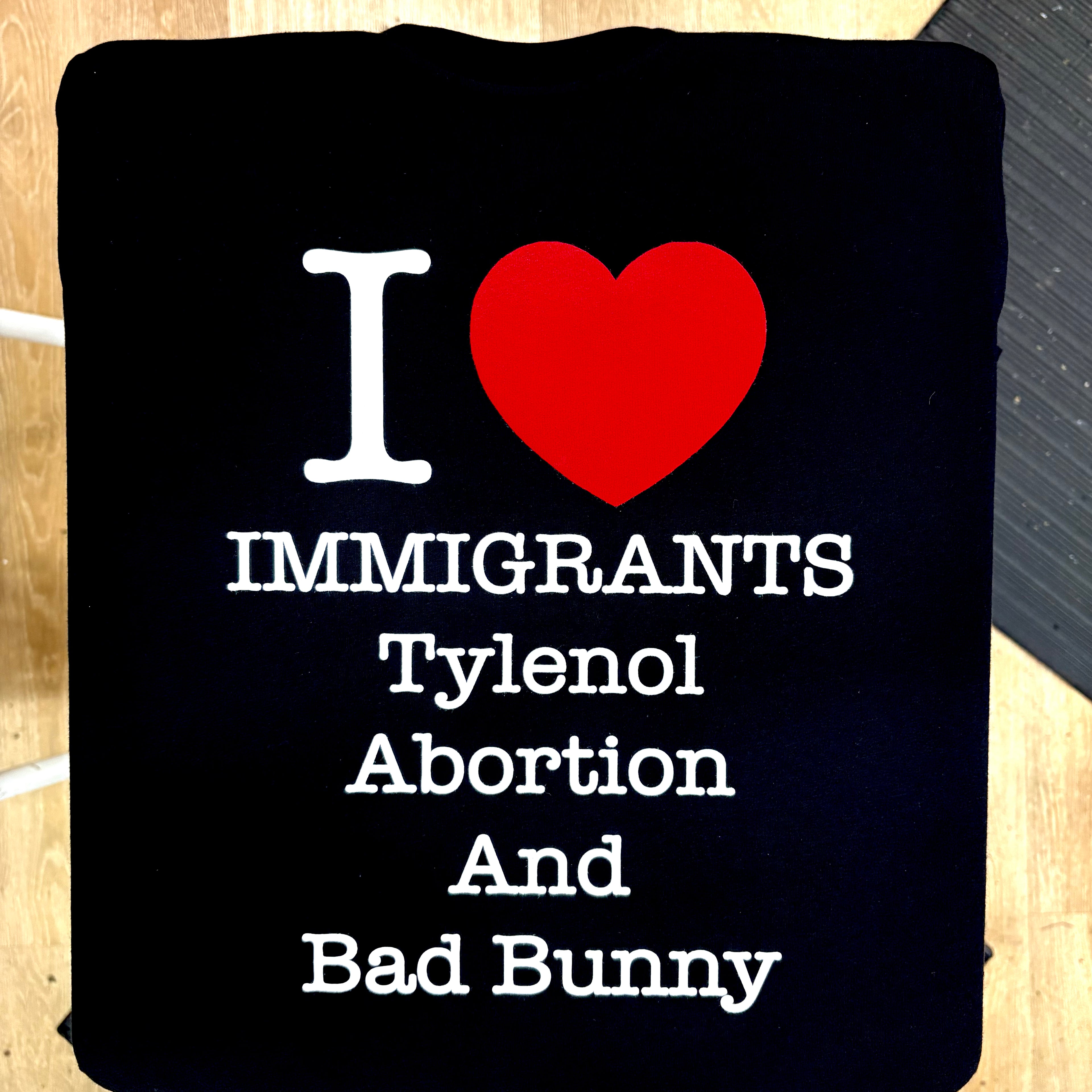 I <3 Immigrants Tylenol Abortion And Bad Bunny