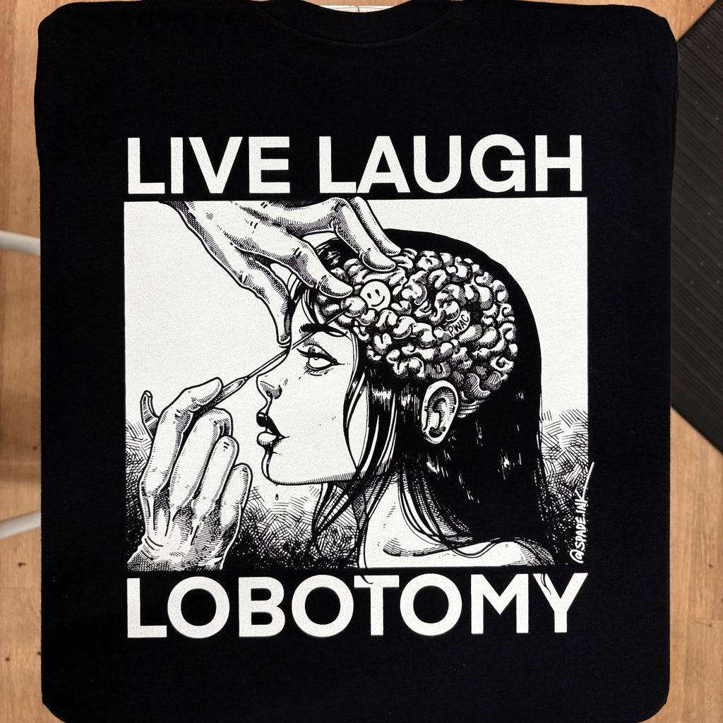 Live Laugh Lobotomy - Spade.Ink