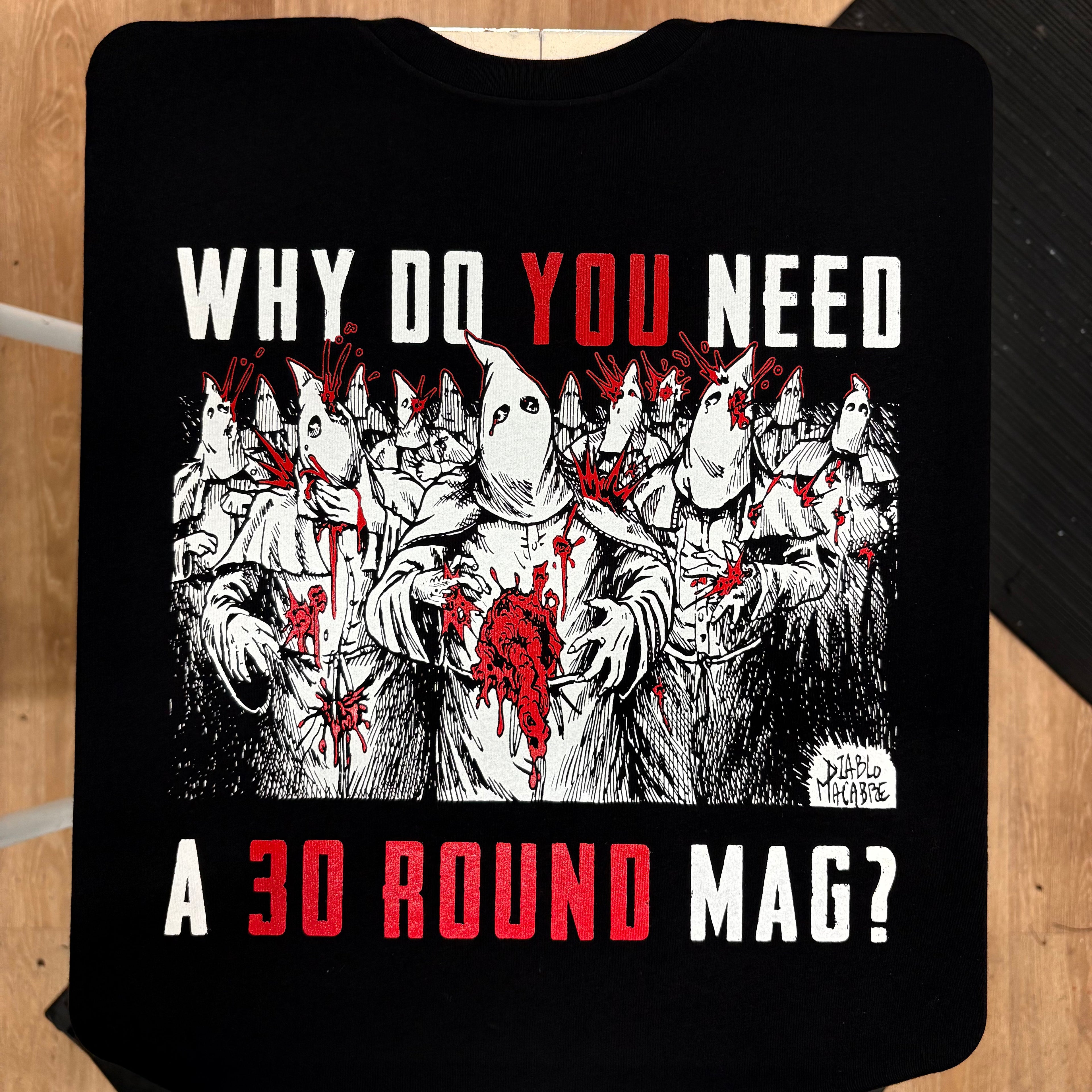Why Do You Need A 30 Round Mag? - Two Color Version - Diablo Macabre