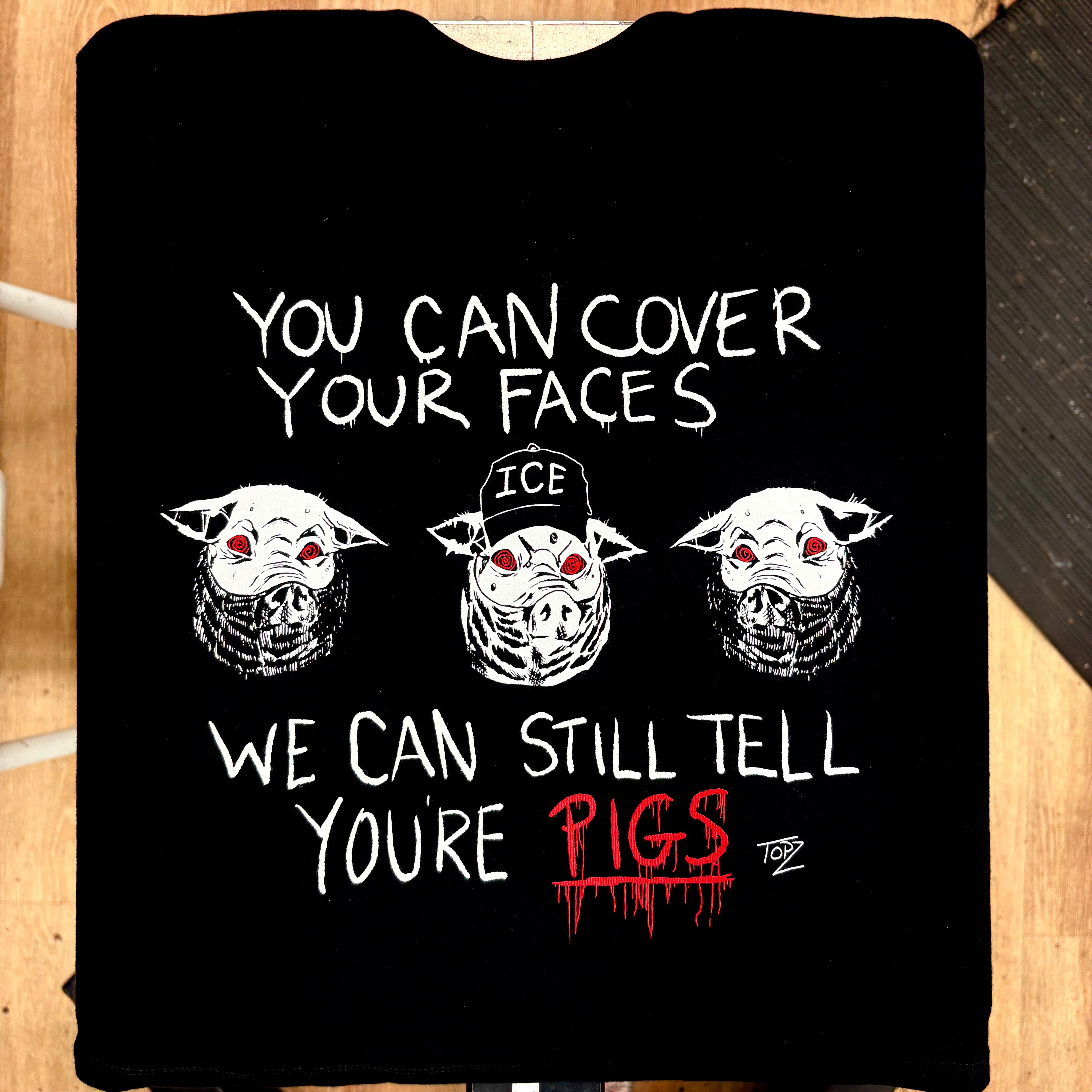 You Can Cover Your Faces We Can Still Tell You're Pigs - Topz - Mutual Aid Design