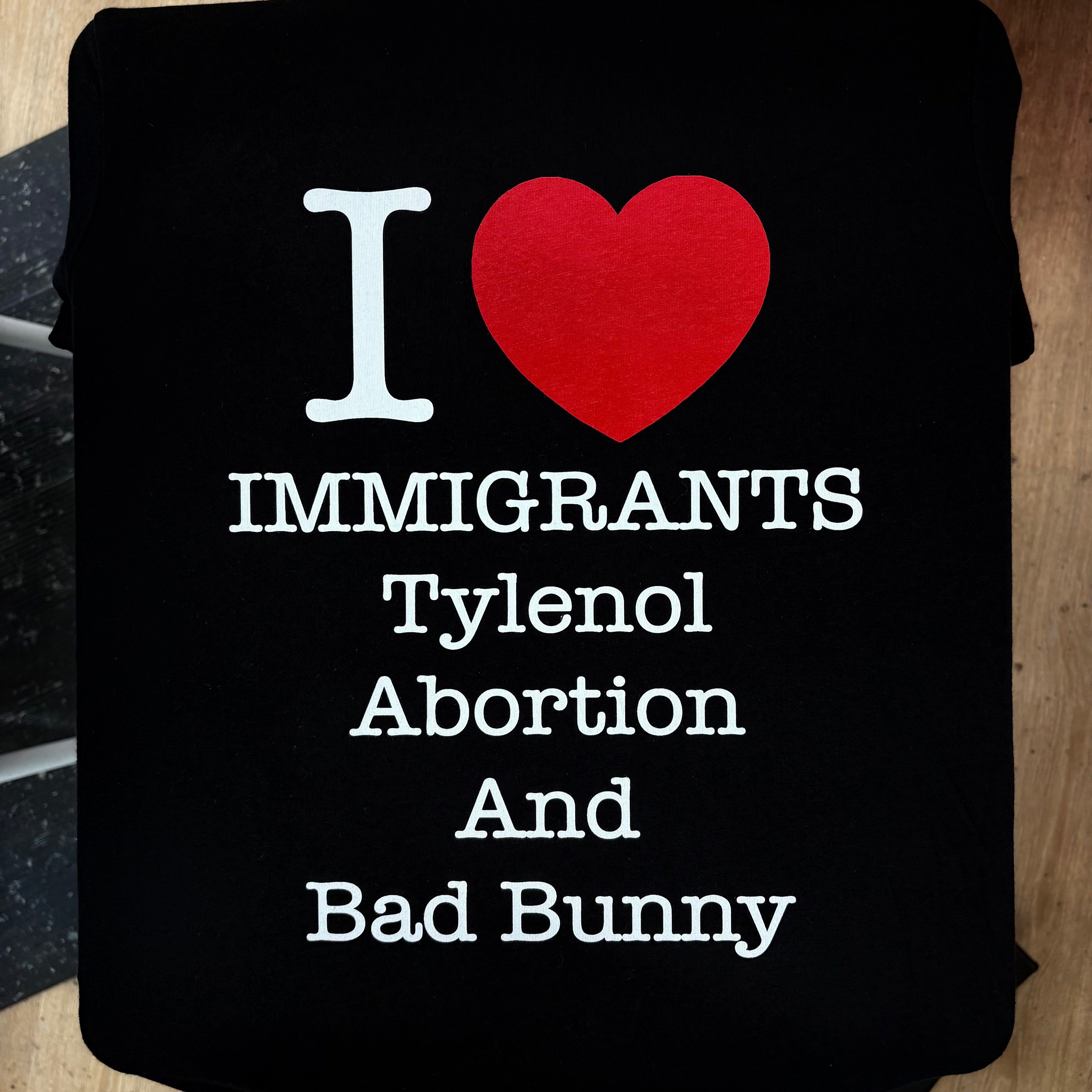I <3 Immigrants Tylenol Abortion And Bad Bunny