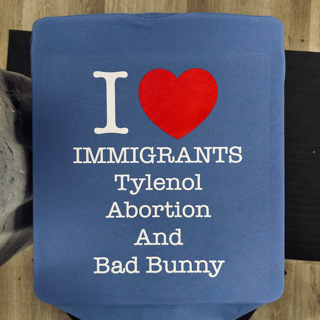 I <3 Immigrants Tylenol Abortion And Bad Bunny