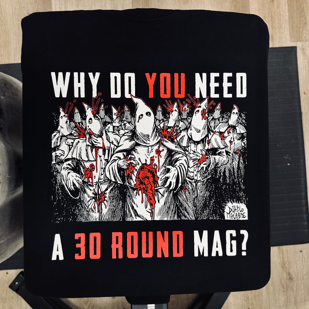 Why Do You Need A 30 Round Mag? - Two Color Version - Diablo Macabre