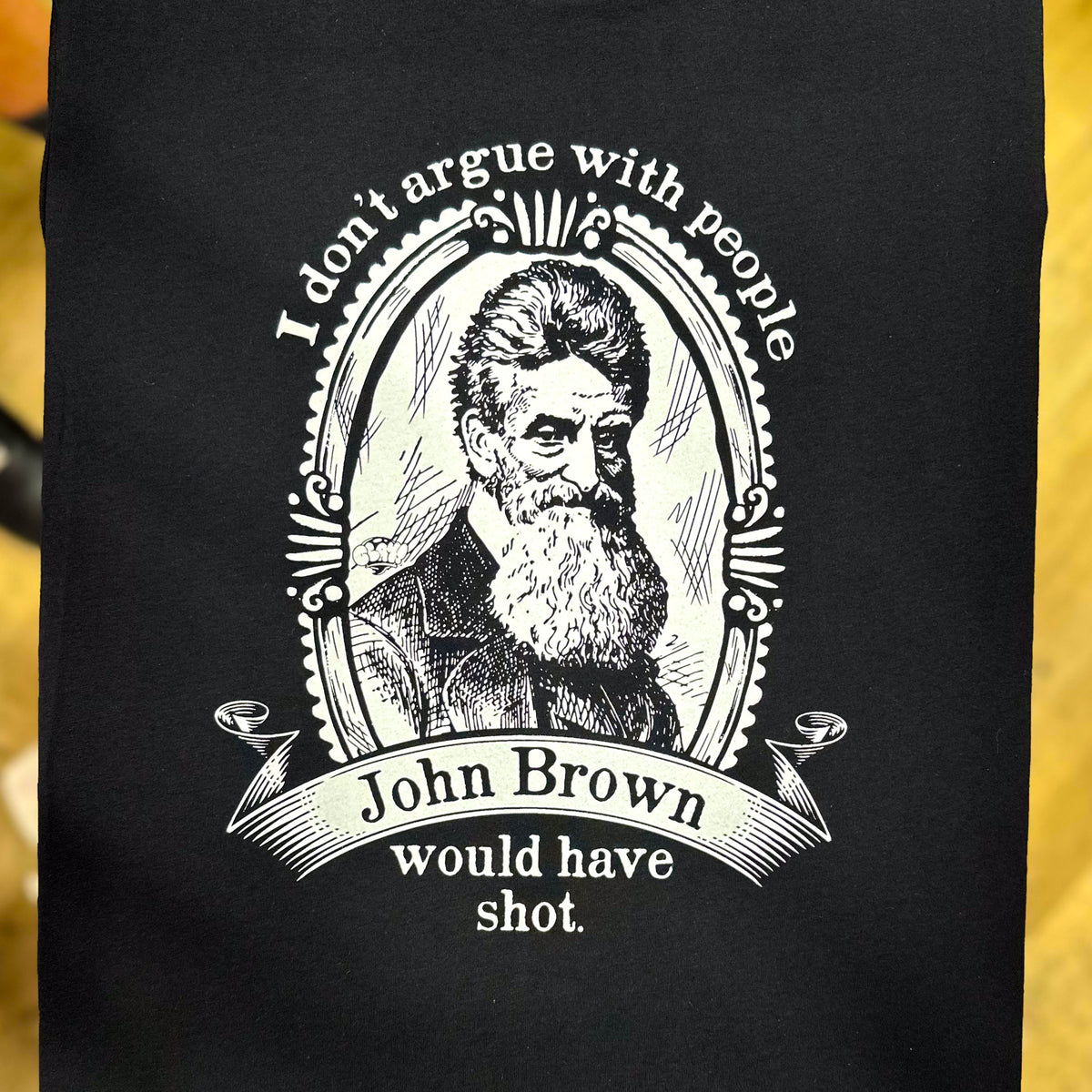 I Don't Argue With People John Brown Would Have Shot - Clay Graham