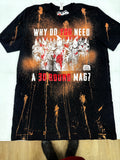 Why Do You Need A 30 Round Mag - Shirt - M - Bleached (Gun Shot Style)