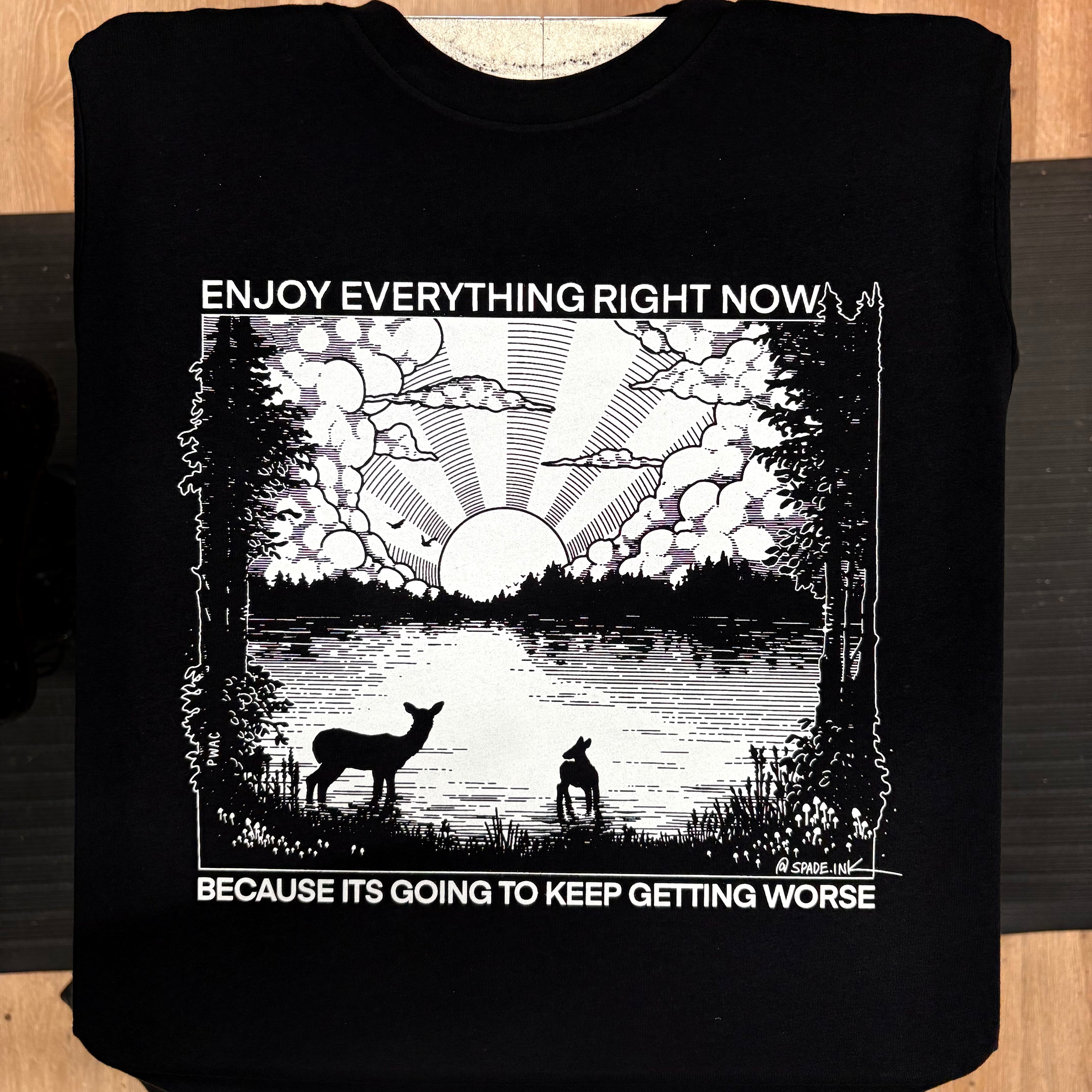 Enjoy Everything Right Now Because It Is Going To Keep Getting Worse - Spade.Ink